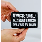 Wood Block Decor - Always Be Yourself. Unless You Can Be A Unicorn. Then Always Be A Unicorn