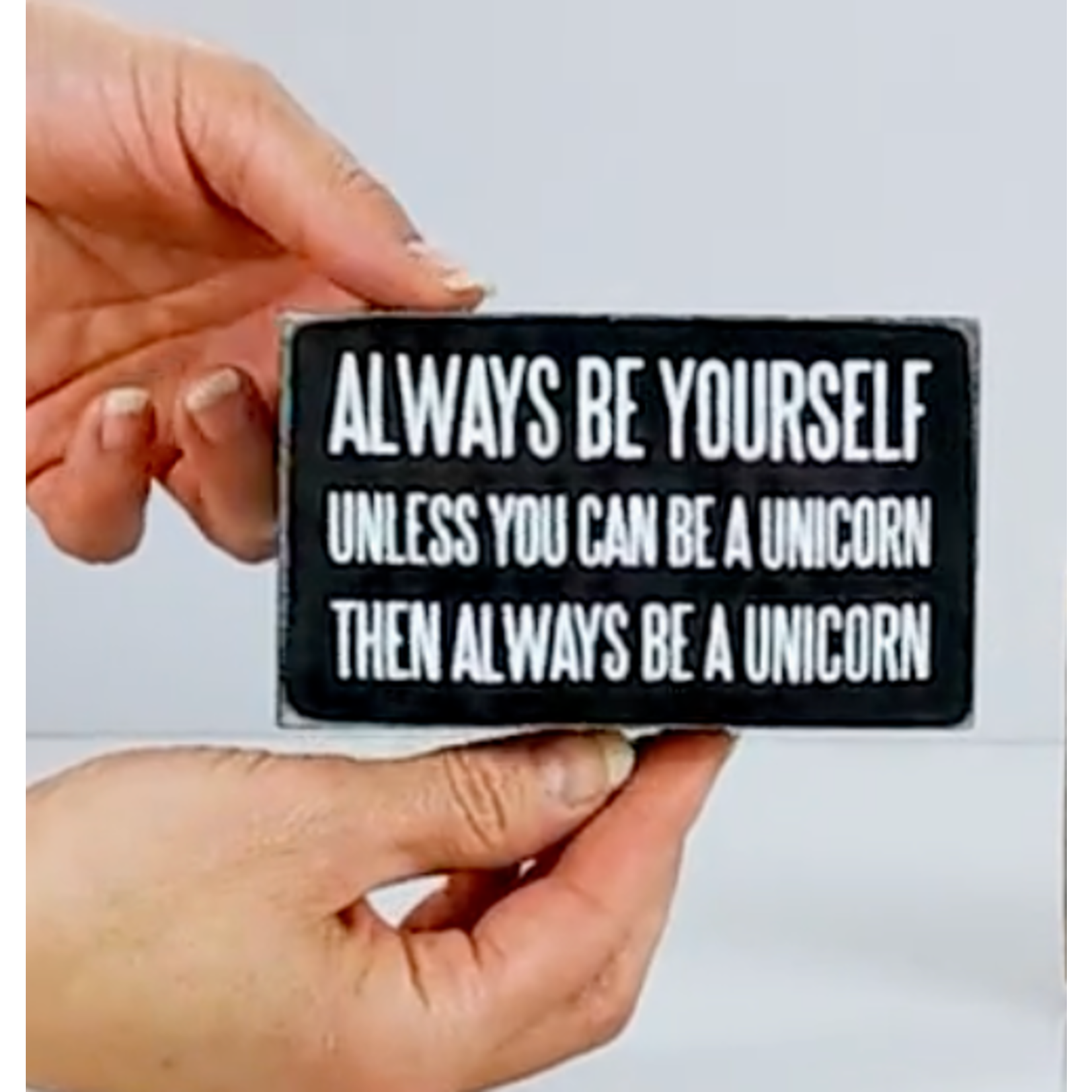 Wood Block Decor - Always Be Yourself. Unless You Can Be A Unicorn. Then Always Be A Unicorn