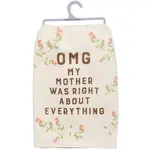 Dish Towel - OMG MY MOTHER WAS RIGHT ABOUT EVERYTHING