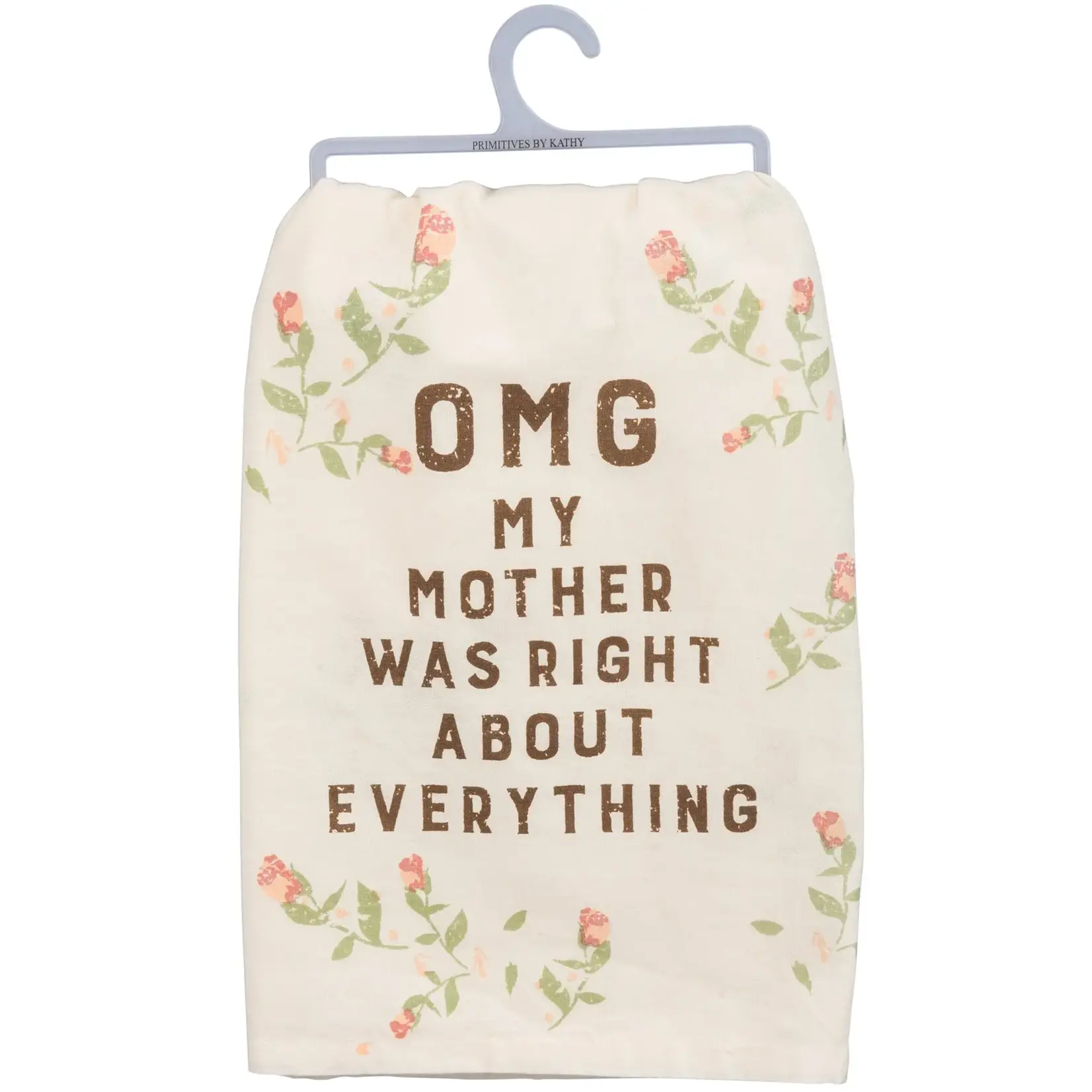 Dish Towel - OMG MY MOTHER WAS RIGHT ABOUT EVERYTHING