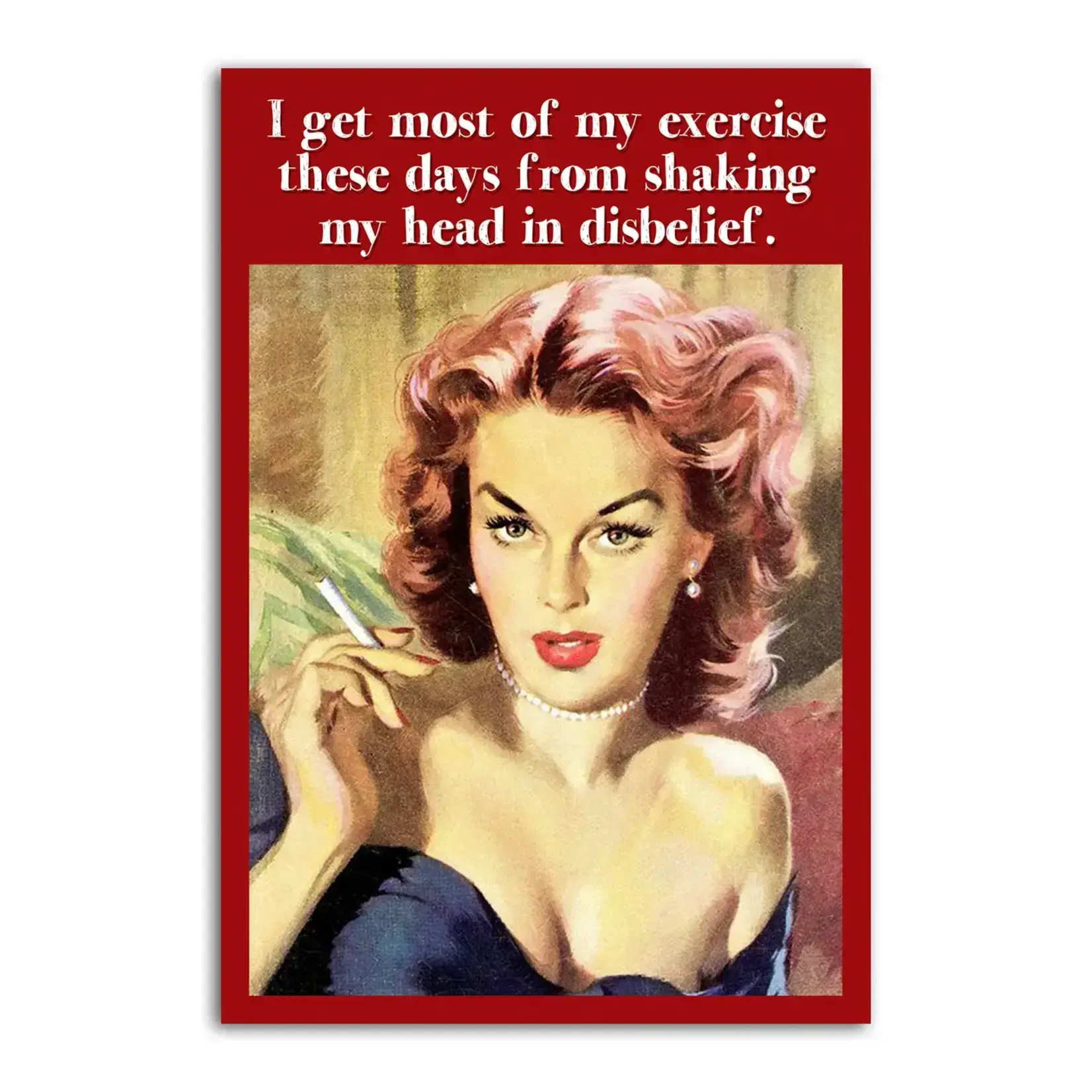 Magnet - I Get Most Of My Exercise These Days From Shaking My Head In Disbelief