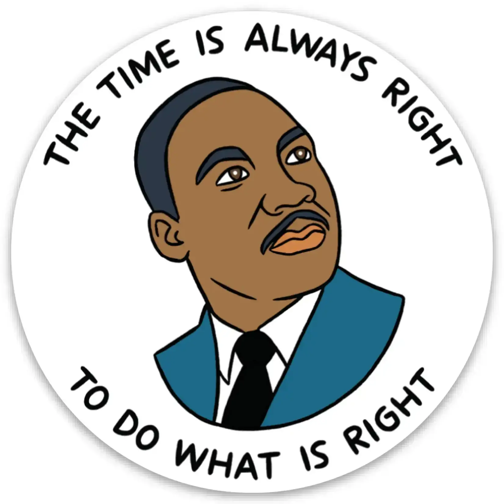 Sticker - The Time Is Always  Right To Do What Is Right (Martin Luther King Jr)