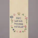 Dish Towel - Embroidered - Did I Just Roll My Eyes Out Loud?