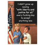 Magnet - I Didn’t Grow Up. Saying “ With Liberty And Justice For All “ To Accept Anything Less