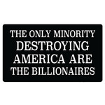 Sticker - The Only Minority Destroying America Are The Billionaires