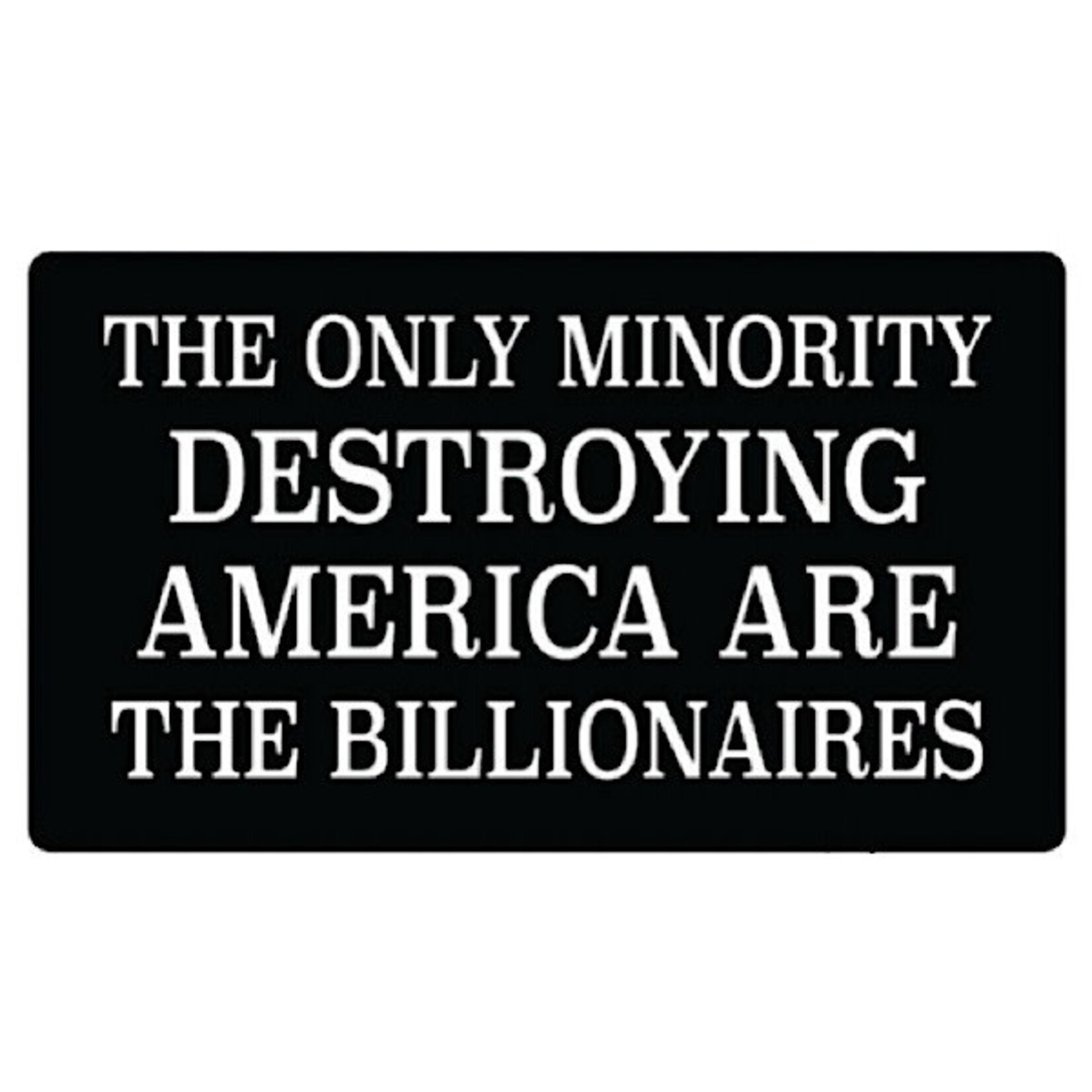 Sticker - The Only Minority Destroying America Are The Billionaires