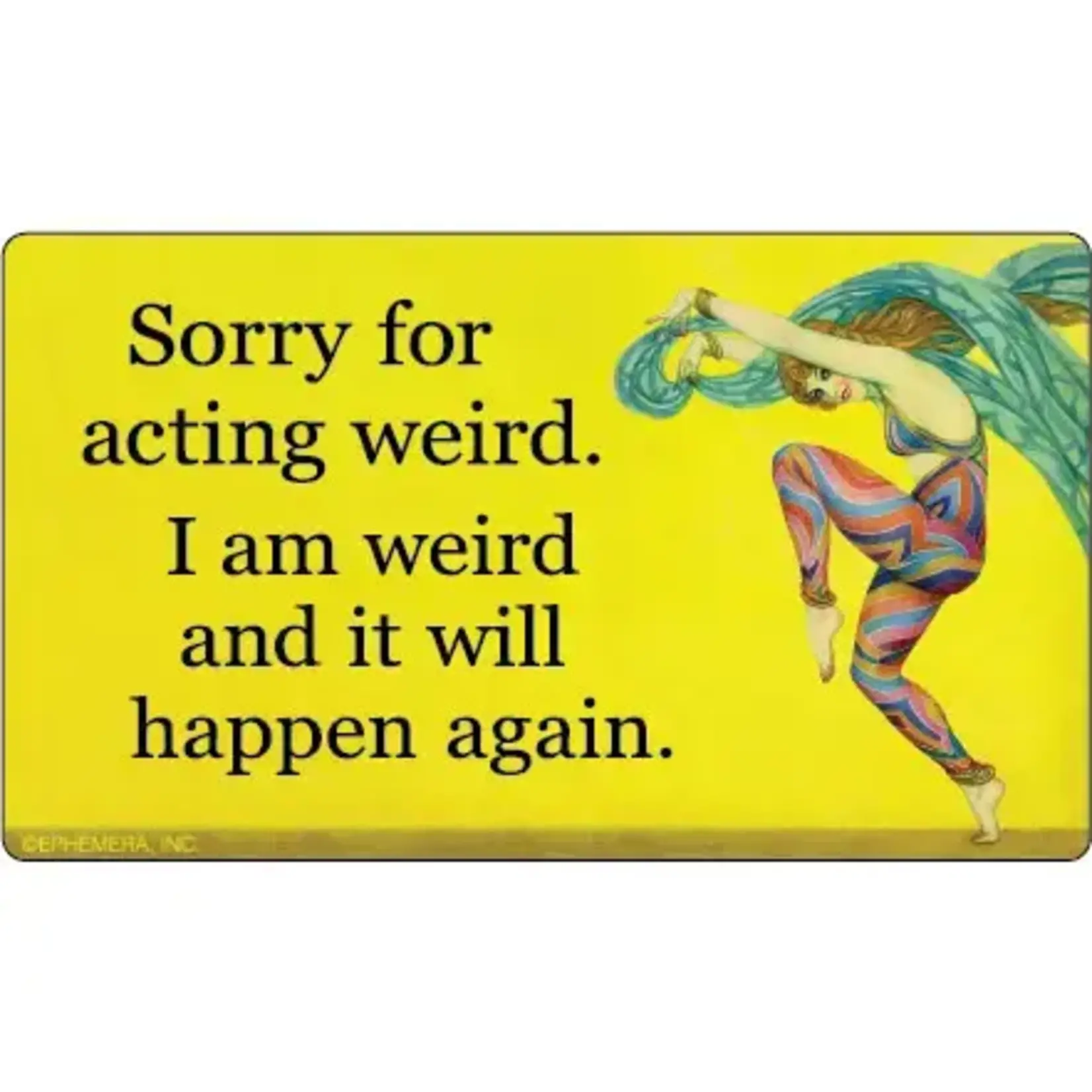 Sticker - Sorry For Acting Weird. I Am Weird And It Will Happen Agian