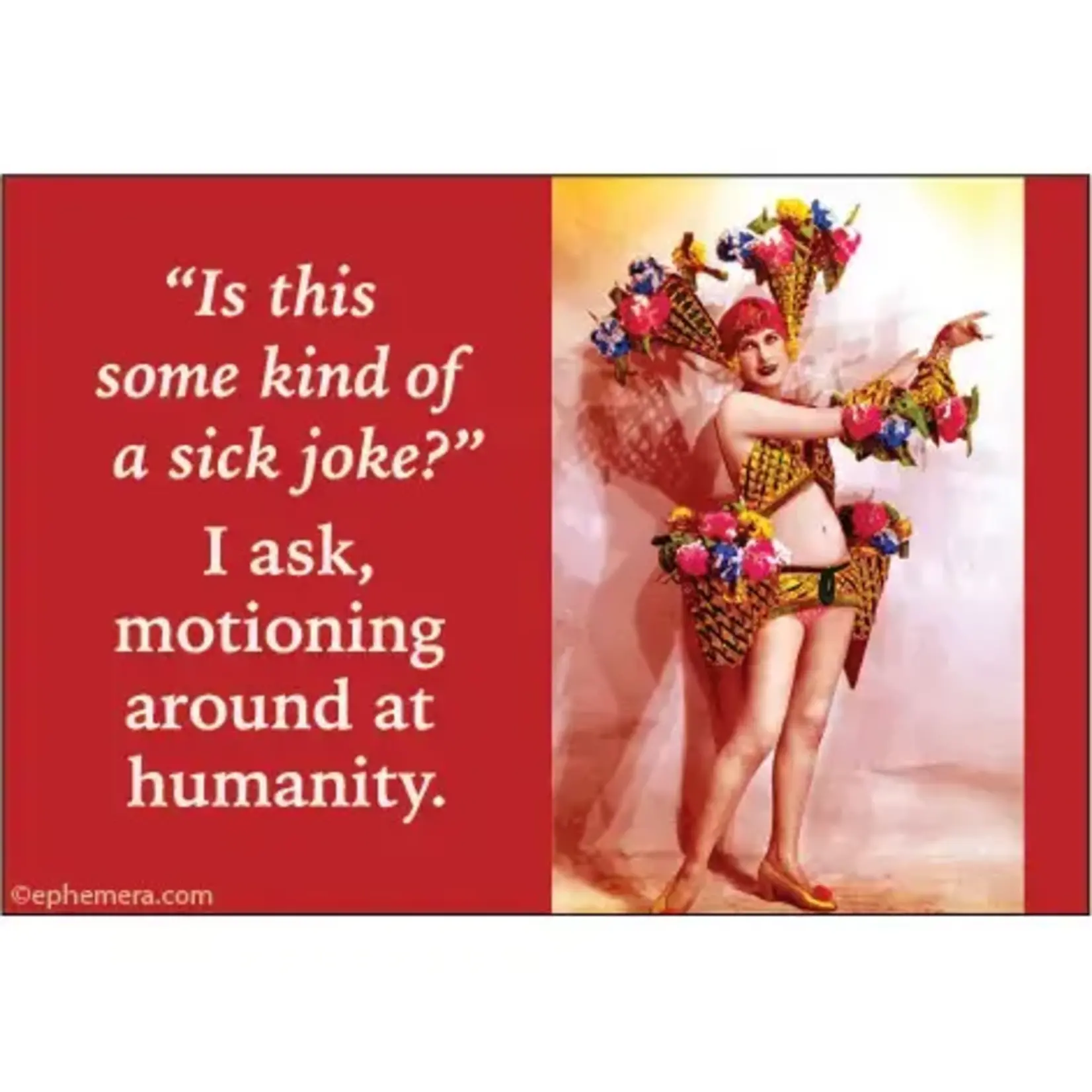 Magnet - “Is This Some Kind Of Sick Joke?” I Ask, Motioning Around At Humanity