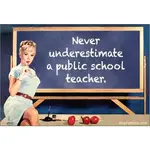 Magnet - Never Underestimate A Public School Teacher