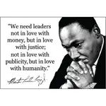 Magnet - “We Need Leaders Not In Love With Money, But In Love With Justice; Not In Love With Publicity , But In Love With Humanity (MLK)
