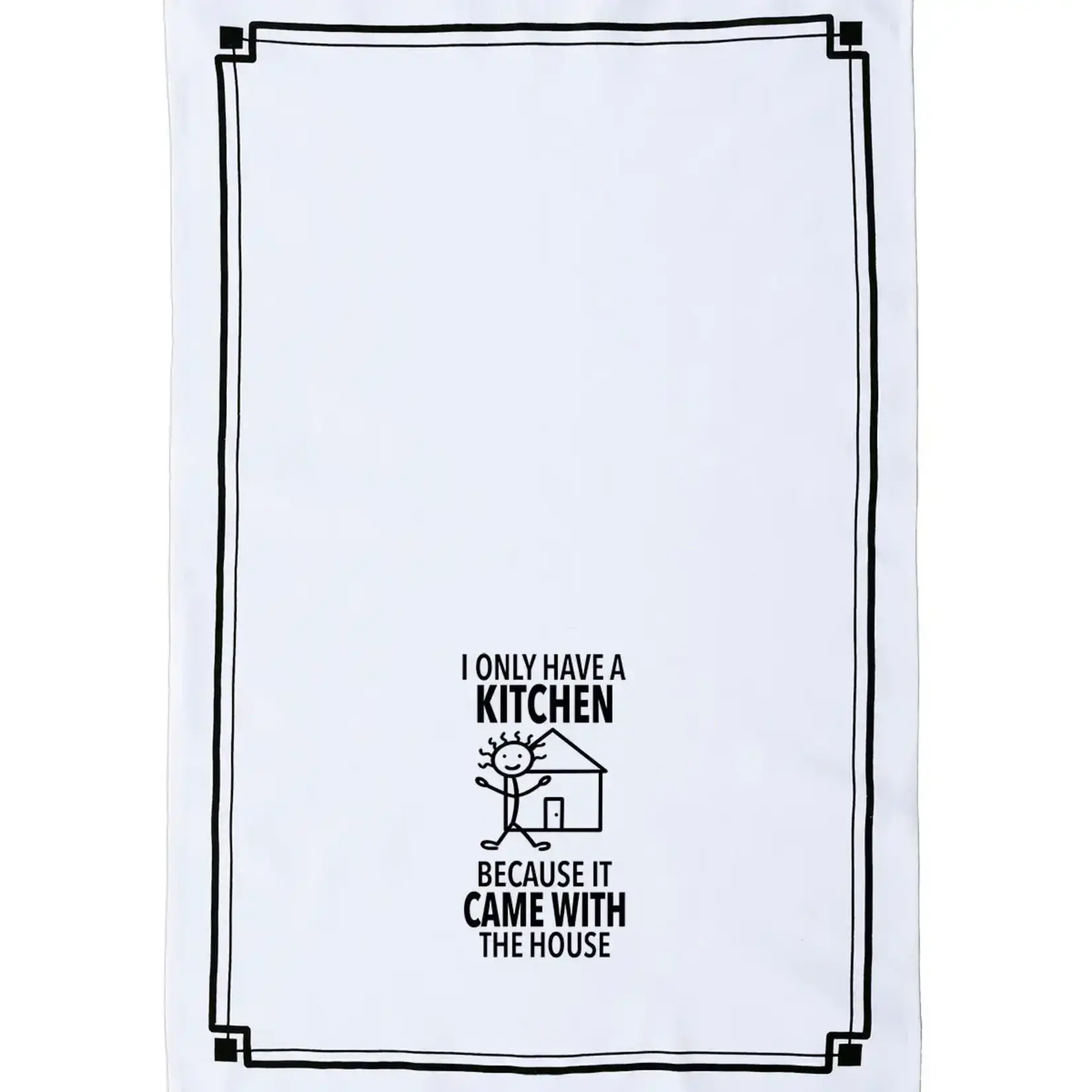 Dish Towel - I Only Have A Kitchen Because It Came With The House