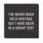 Napkins - I Have Never Been Held Hostage But I Have Been On A Group Text