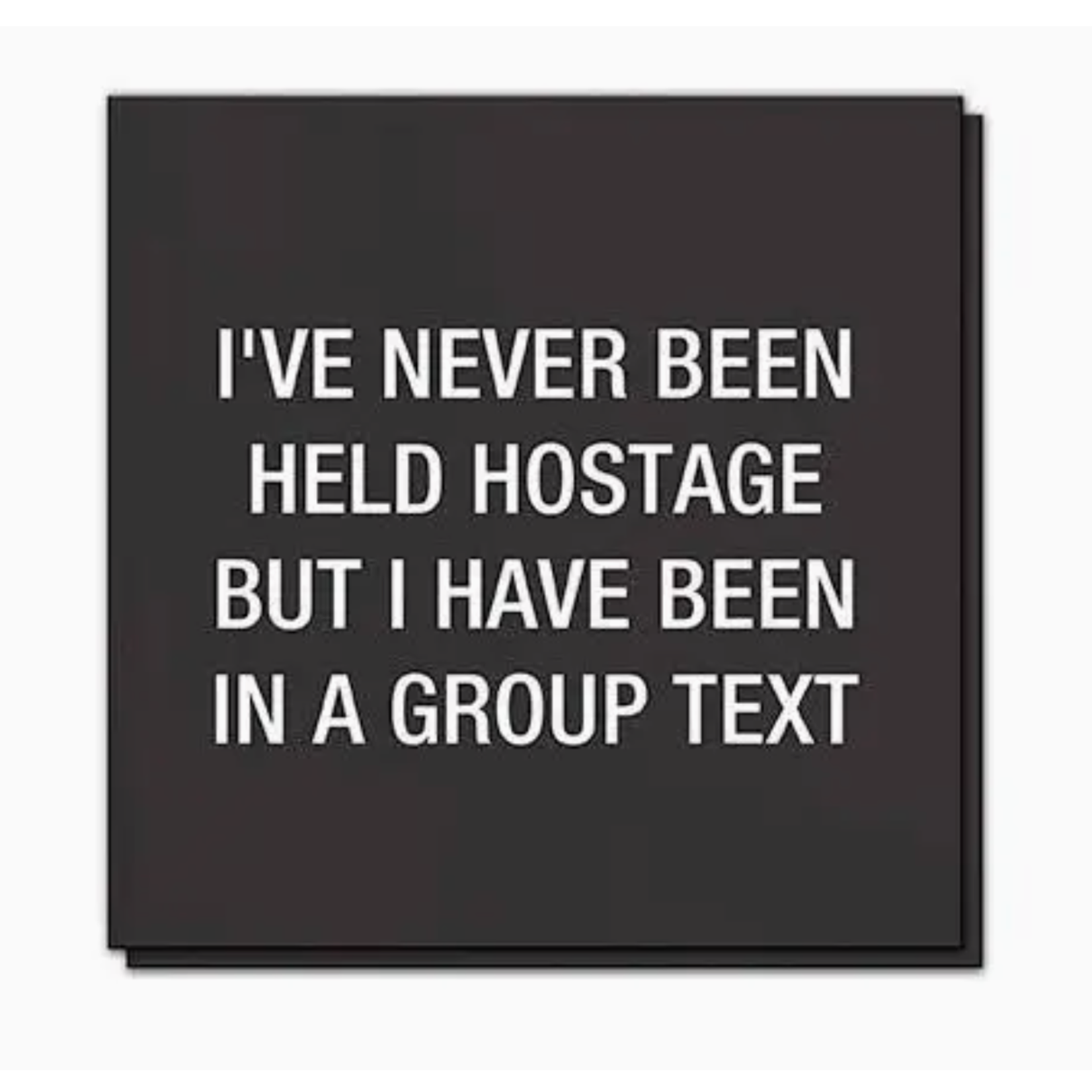 Napkins - I Have Never Been Held Hostage But I Have Been On A Group Text