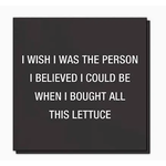 Napkins - I Wish I Was The Person I Believed I Could Be When I Bought This Lettuce
