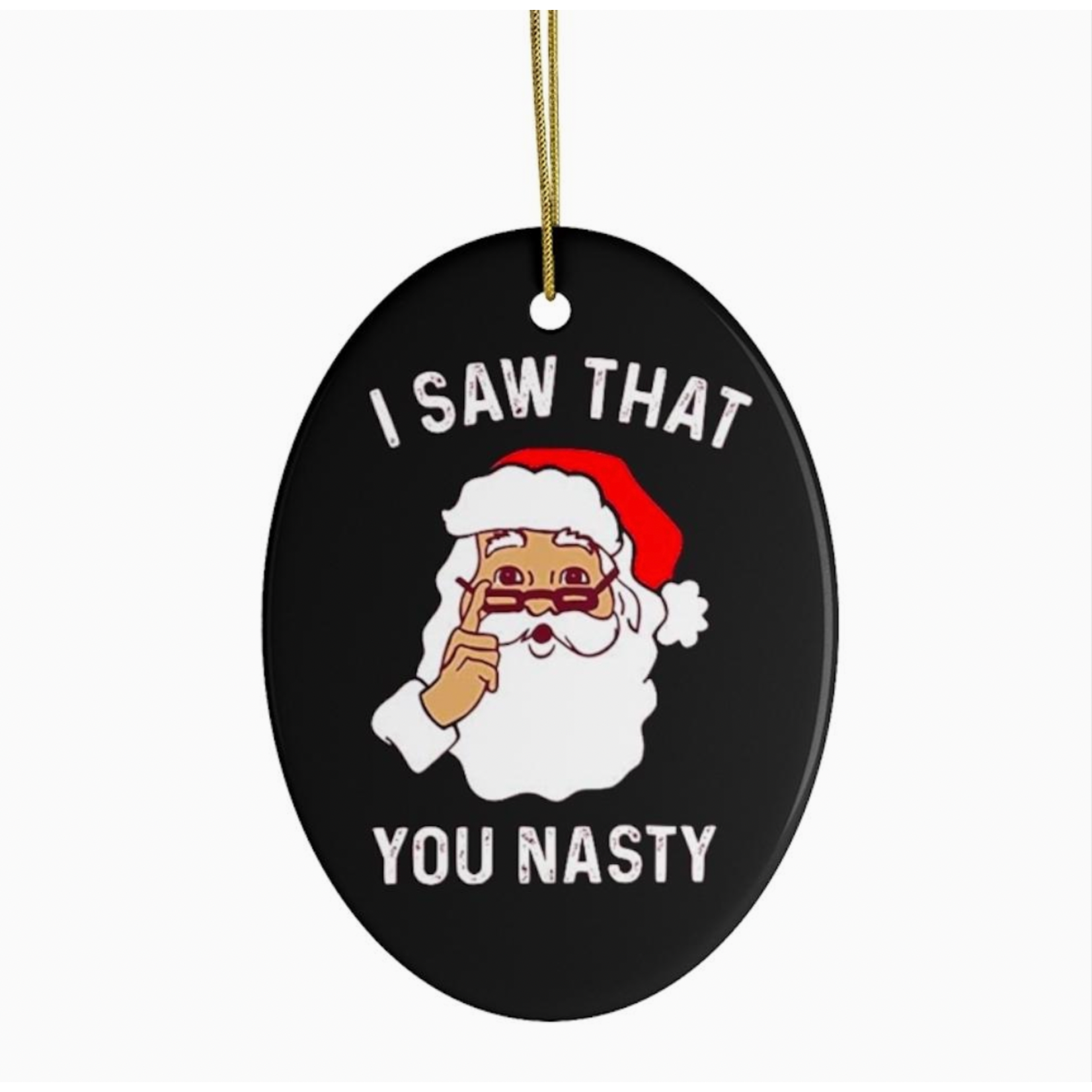 Ornament - I Saw That, You Nasty - Santa - Ceramic