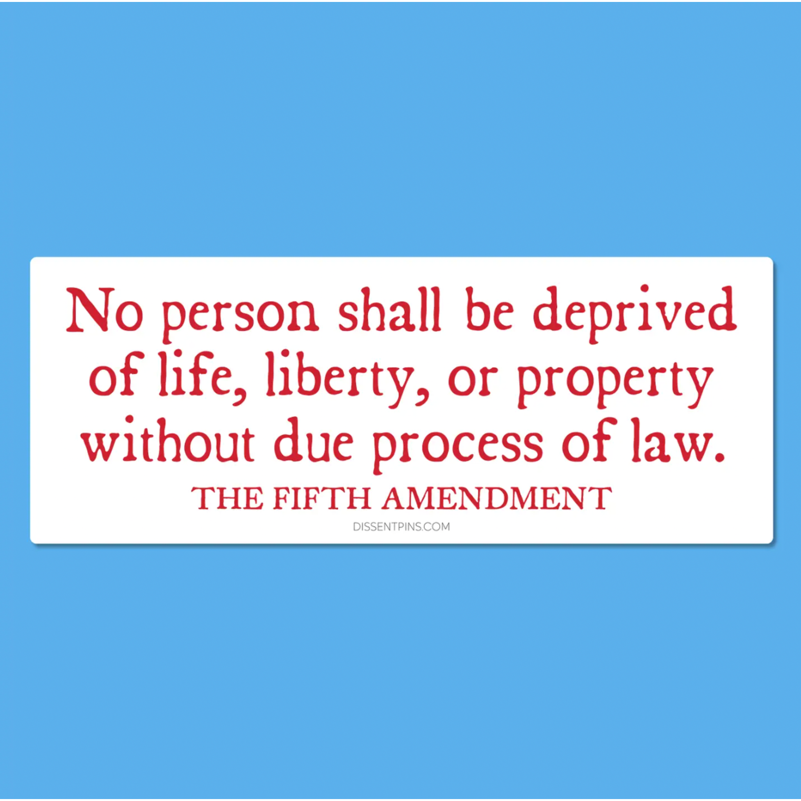 Bumper Sticker - No Person Shall Be Deprived...Without Due Process - The Fifth Amendment