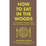 Book - How to Eat in the Woods: A Complete Guide to Foraging, Trapping, Fishing, and Finding Sustenance in the Wild