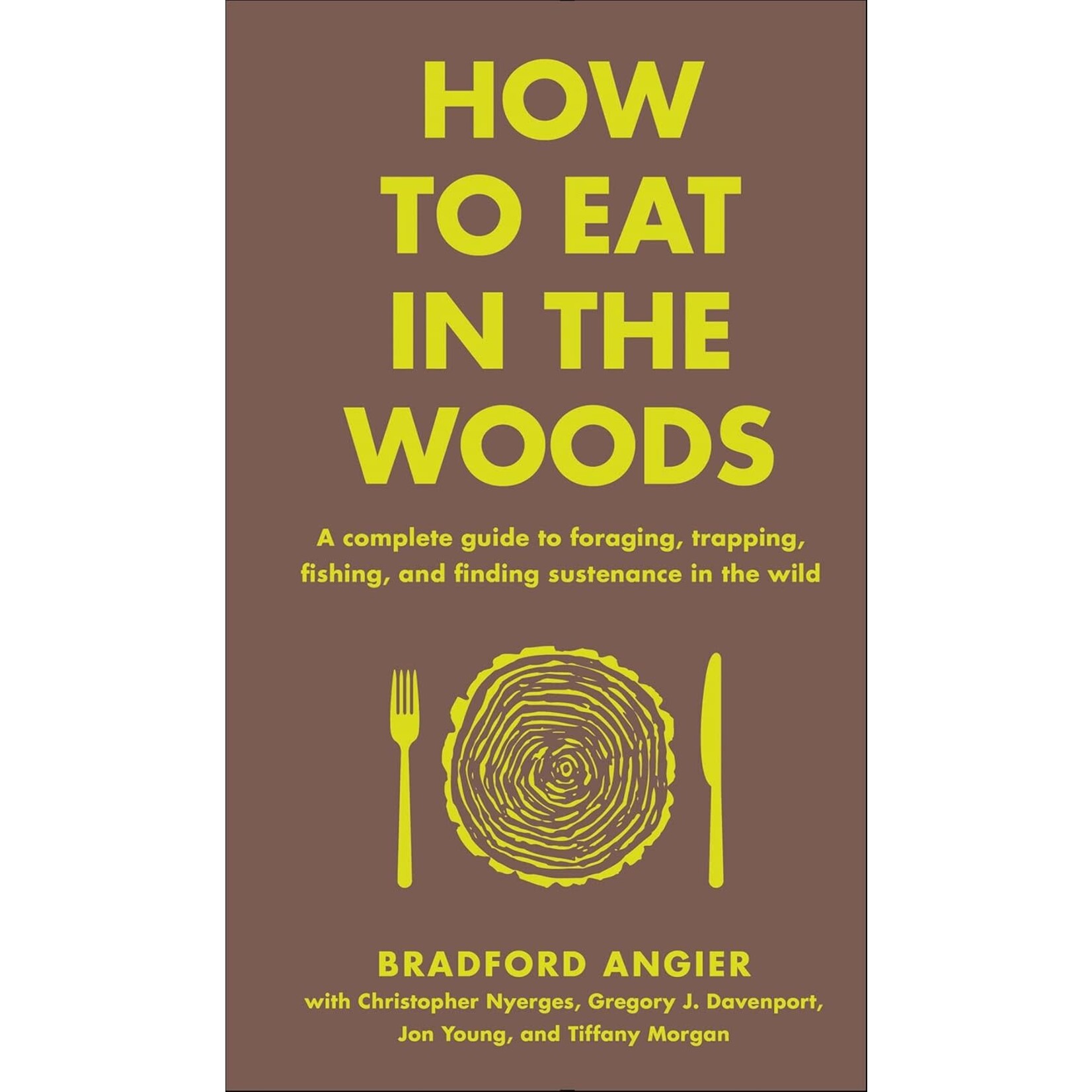 Book - How to Eat in the Woods: A Complete Guide to Foraging, Trapping, Fishing, and Finding Sustenance in the Wild