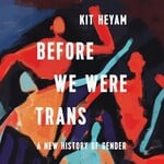 Book - Before We Were Trans: A New History of Gender