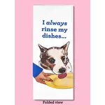 Dish Towel - I Always Rinse My Dishes (Dog)
