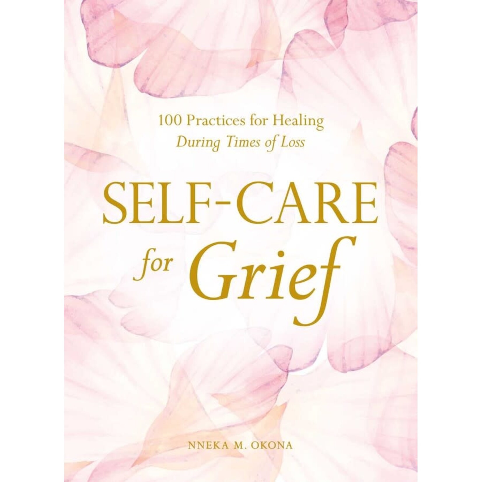 Book - Self-Care for Grief 100 Practices for Healing During Times of Loss By Nneka M. Okona