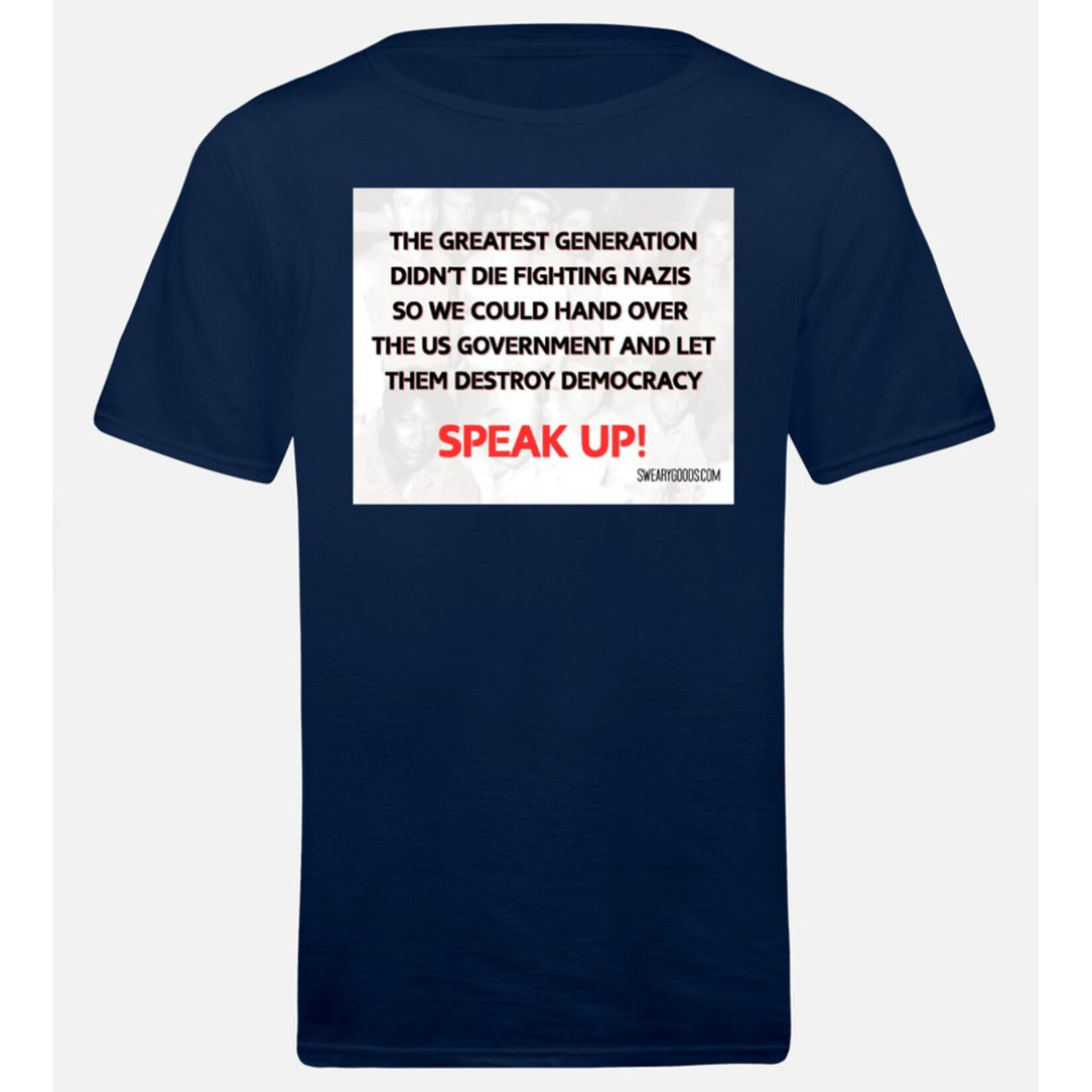 Bad Annie’s T-Shirt - The Greatest Generation Didn’t Die Fighting Nazis So We Could Hand Over The US Government And Let Them Destroy Democracy Speak Up!