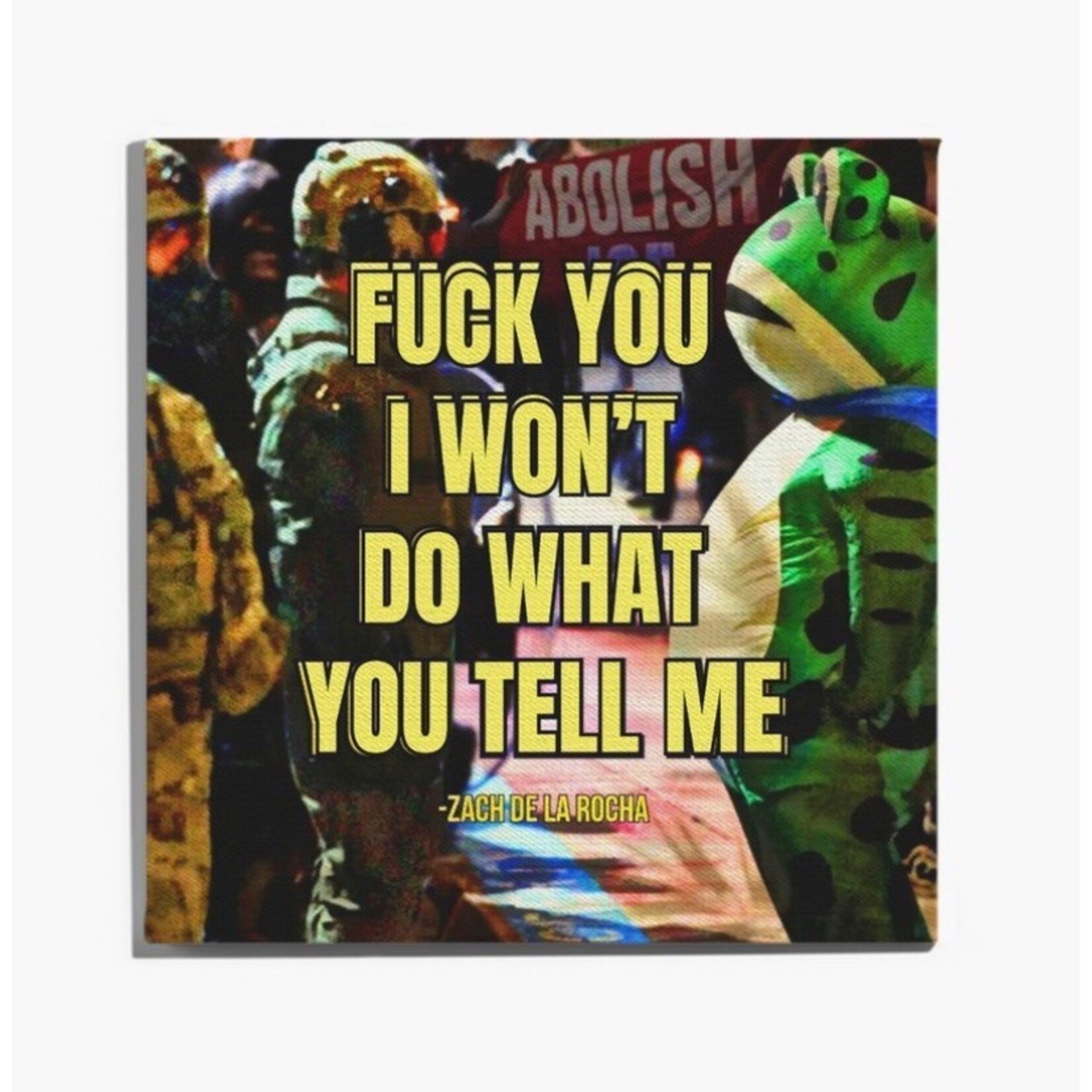Wall Art (8” x 8”) - Fuck You I Won’t Do What You Tell Me - Zach De La Rocha