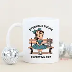 Mug - Everyone Sucks Except My Cat