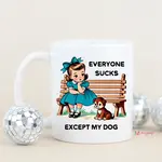 Mug - Everyone Sucks Except My Dog