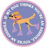 Sticker - If My Dog Thinks You’re An Asshole. You’re An Asshole