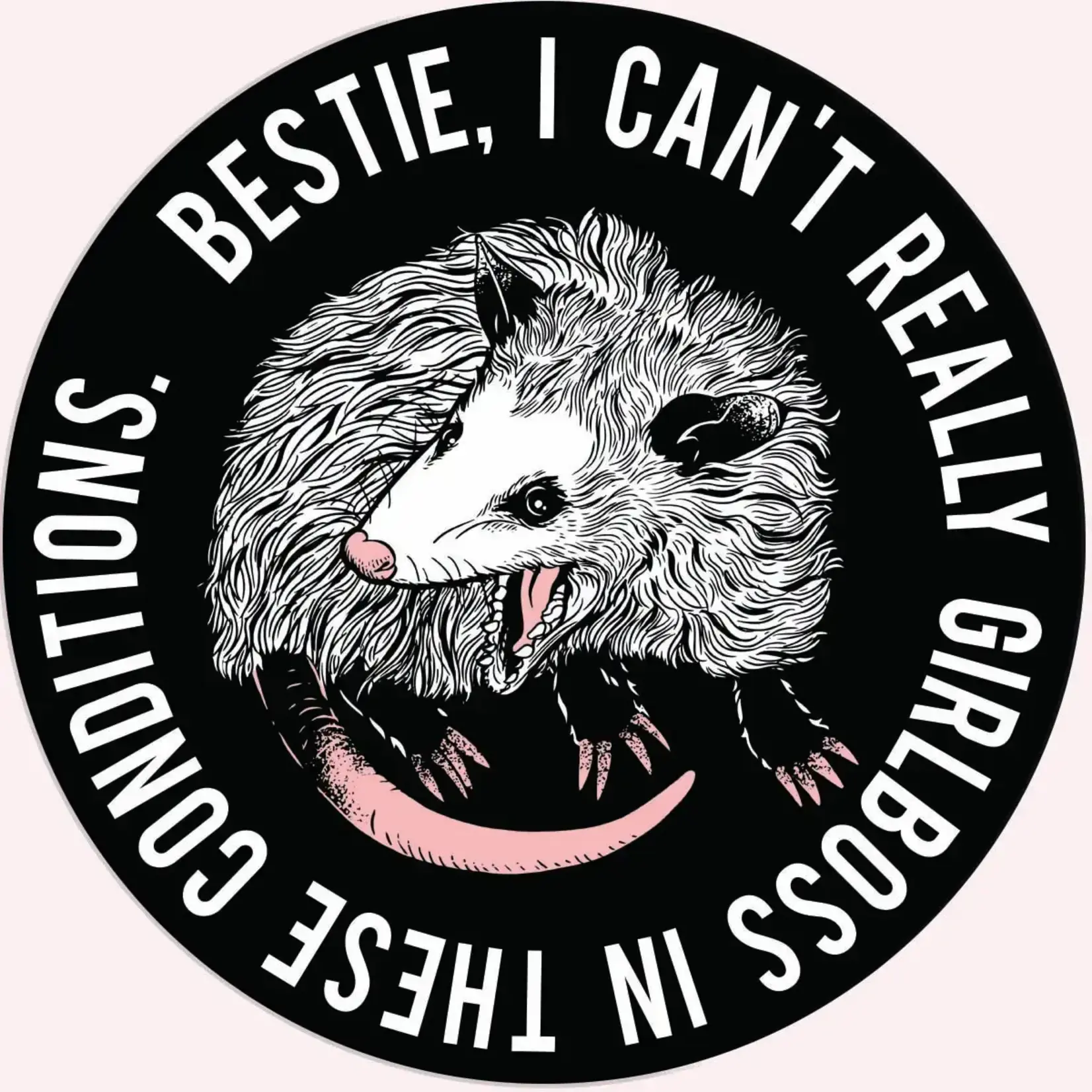 Sticker - Bestie, I Can’t Really Girl Boss In These Conditions (Possum)
