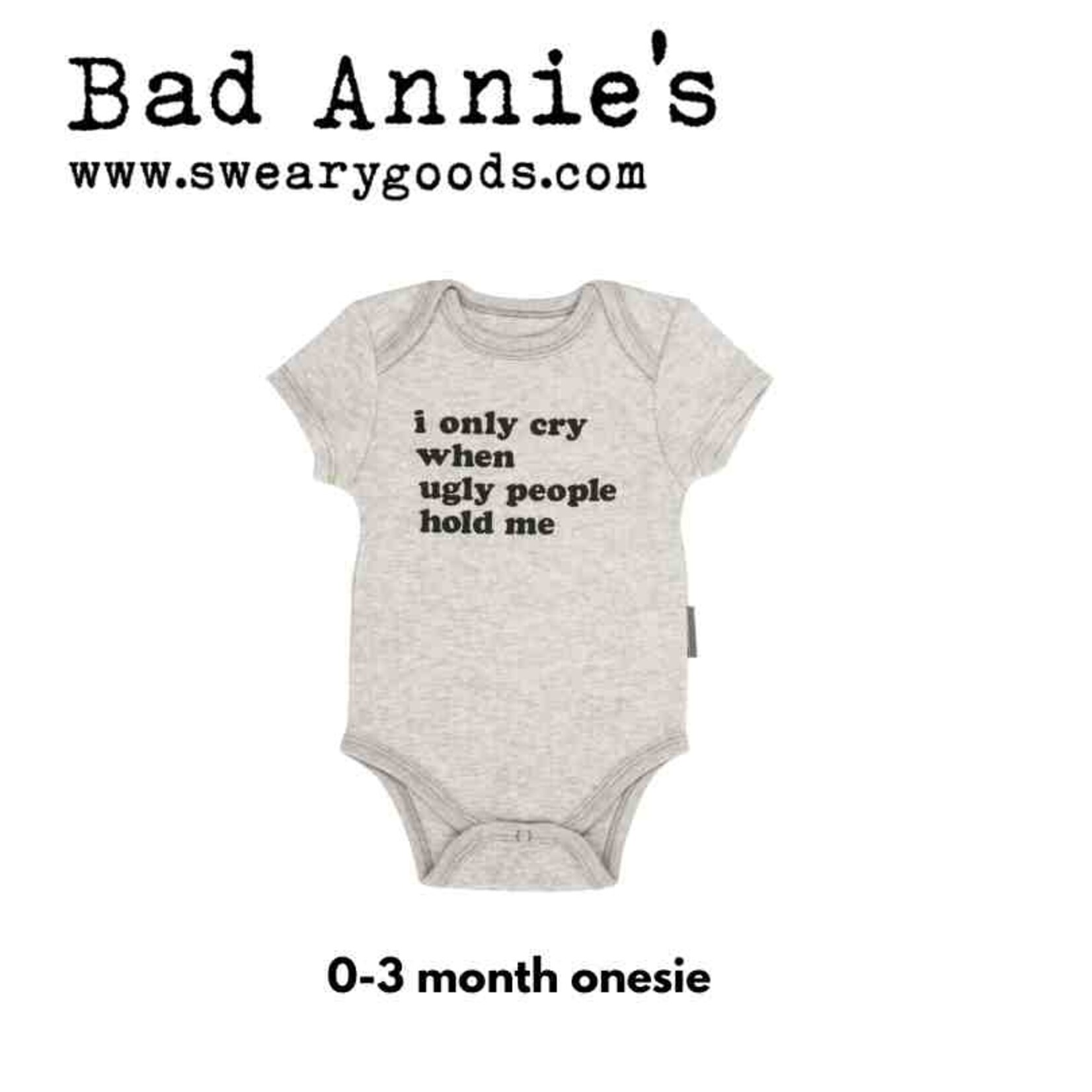Onesie - 0-3 months - I Only Cry When Ugly People Hold Me