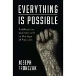 Book - Everything Is Possible Antifascism And The Left In The Age Of Fascism
