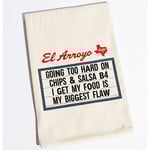 Dish Towel - Going Too Hard On Chips & Salsa B4 I Get My Food Is My Biggest Flaw