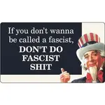 Sticker - If You Don't Want To Be Called A Fascist, DON'T DO FASCIST SHIT!