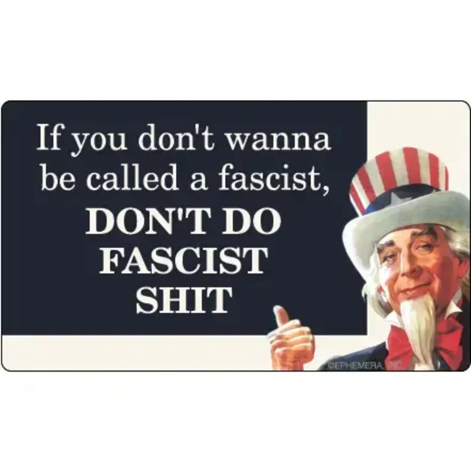 Sticker - If You Don't Want To Be Called A Fascist, DON'T DO FASCIST SHIT!