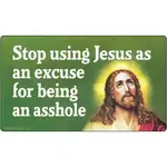 Sticker - Stop Using Jesus As An Excuse For Being An Asshole