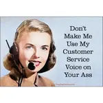 Magnet - Don’t Make Me Use My Customer Service Voice On Your Ass