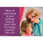 Magnet - Most Of Parenting Is Just Getting Mad At Your Kids For Being Exactly Like You