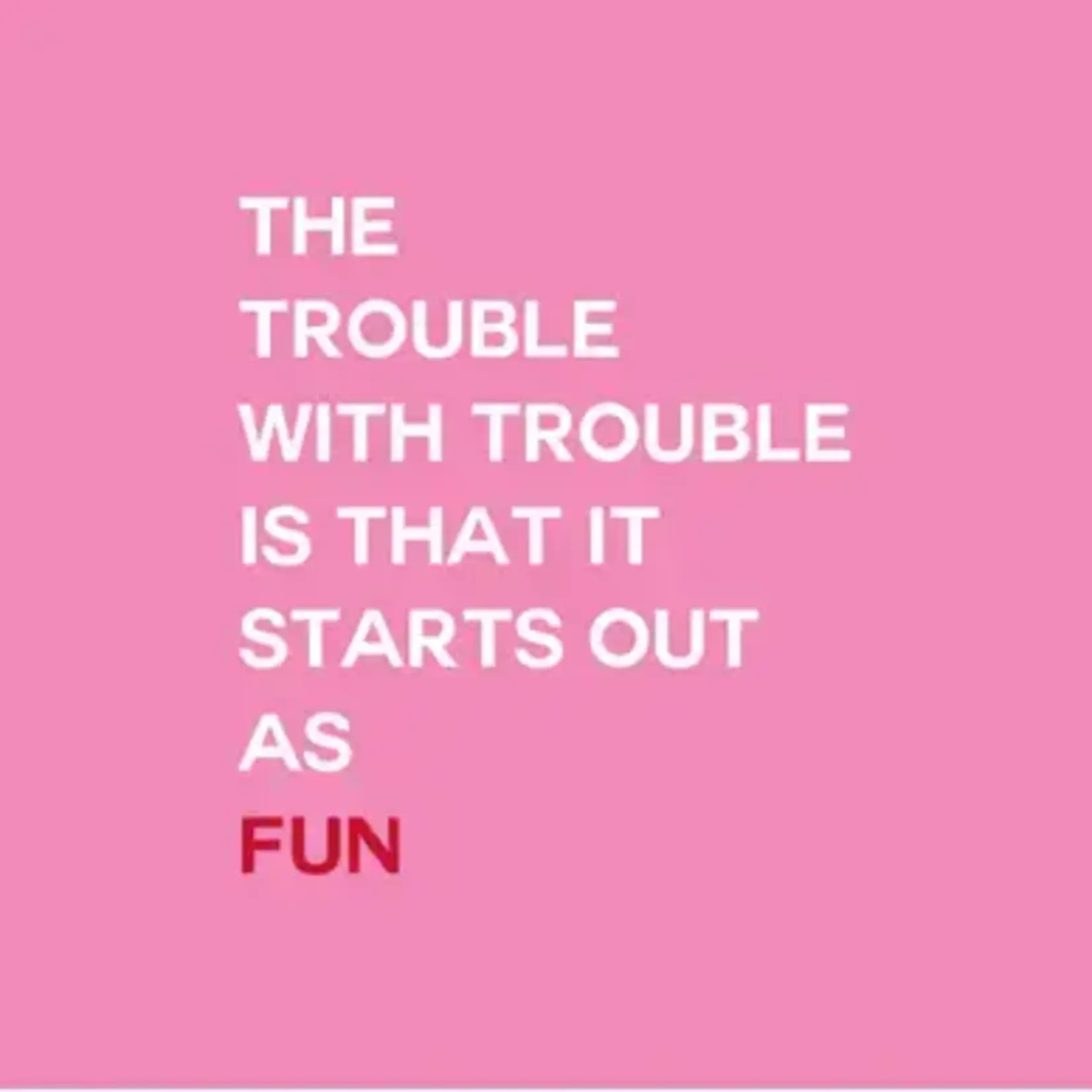 Napkins - The Trouble With Trouble Is That It Starts Out As Fun