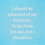 Napkins - I Should Be Ashamed Of My Behavior. To Be Clear, I’m Not, But I Should Be