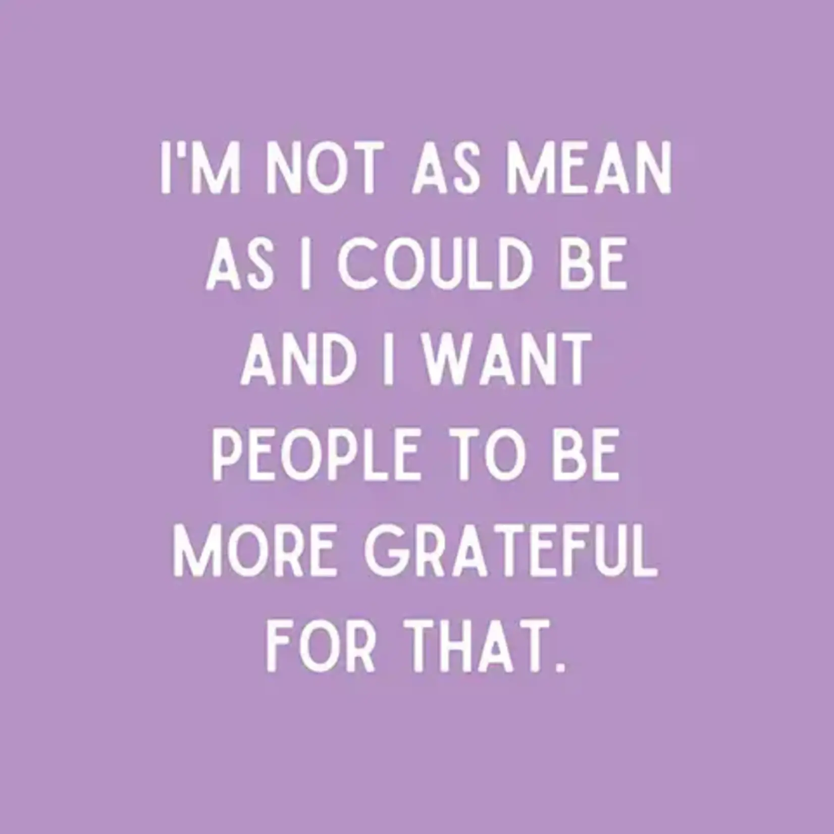 Napkins - I’m Not As Mean As I Could Be And I Want People To Be More Grateful For That