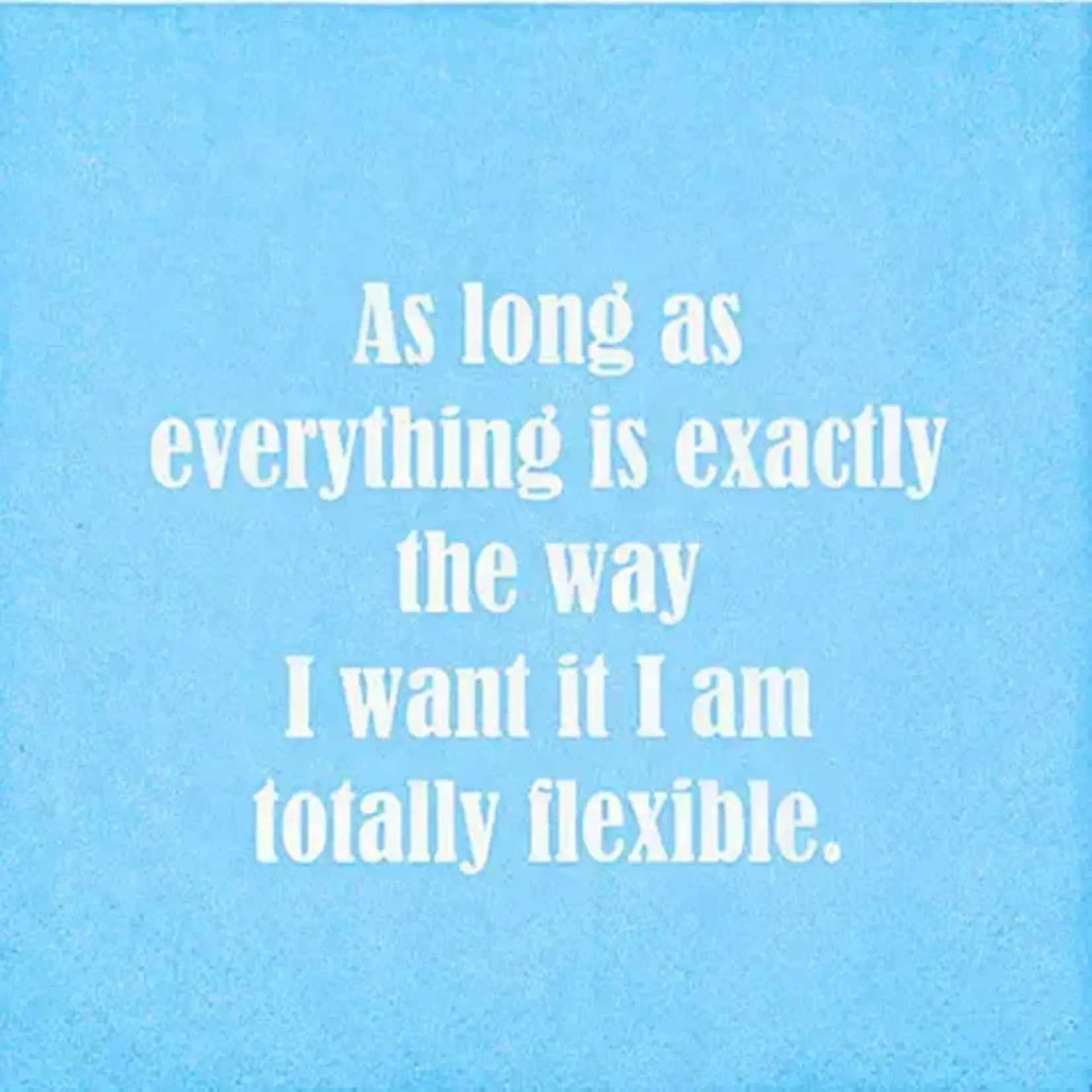 Napkins - As Long As Everything Is Exactly The Way I Want It I Am Totally Flexible