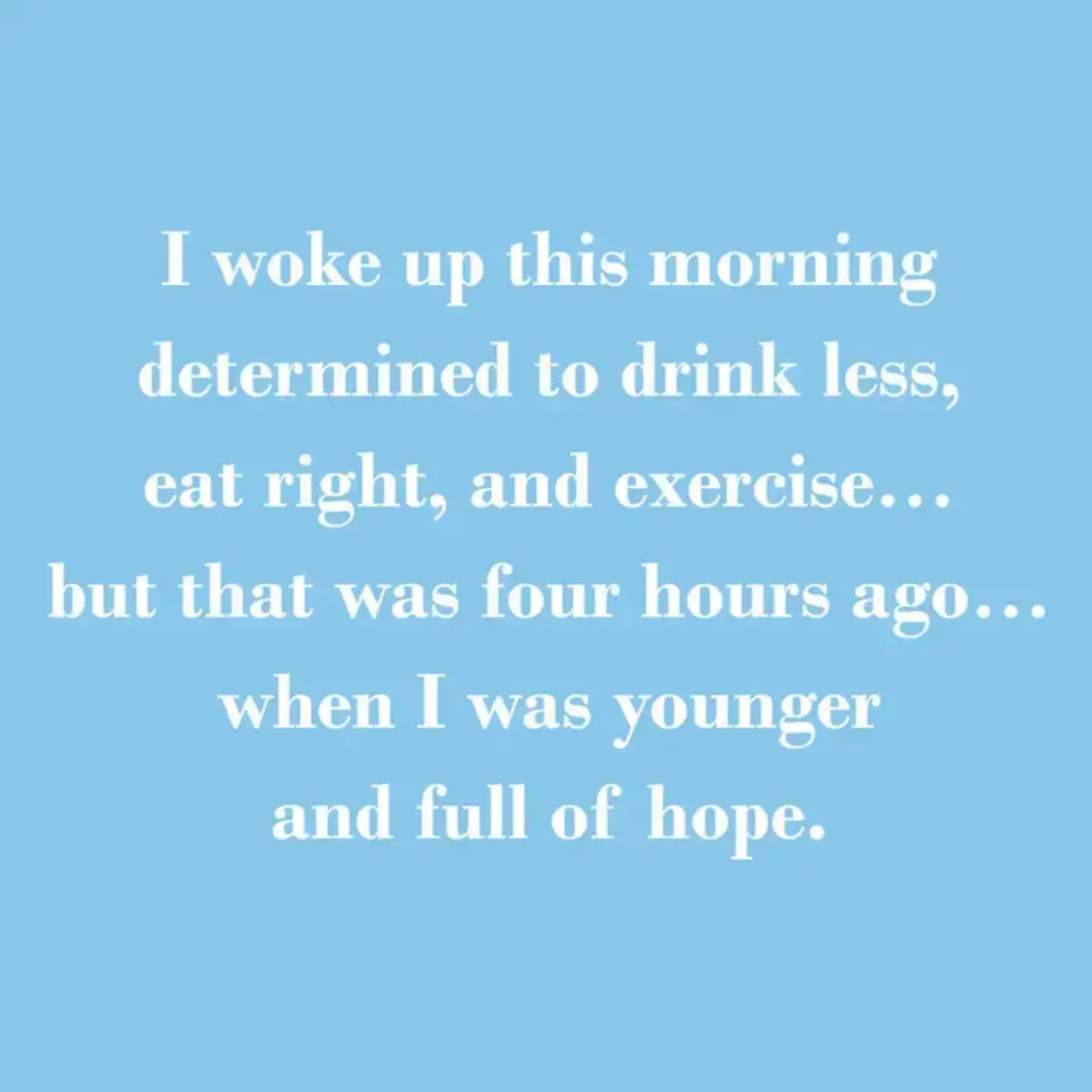 Napkins - I Woke Up This Morning Determined To Drink Less, Eat Right, And Exercise… But That Was Four Hours Ago… When I Was Younger And Full Of Hope