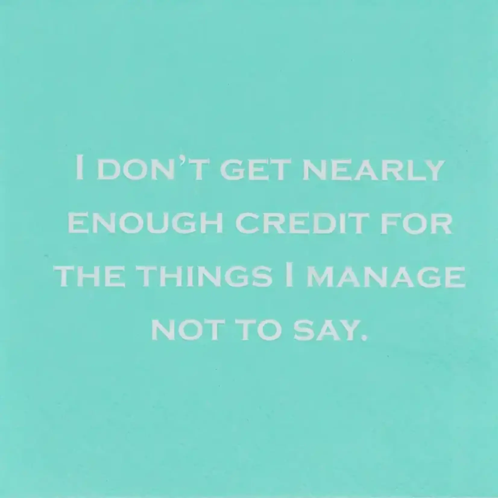 Napkins - I Don’t Get Nearly Enough Credit For The Things I Manage Not To Say