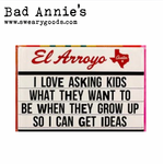 Magnet - El Arroyo Marquee - I Love Asking Kids What They Want To Be When They Grow Up...