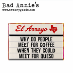Magnet - El Arroyo Marquee - Why Do People Meet For Coffee When They Could Meet For Queso?