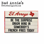 Magnet - El Arroyo Marquee - Be The Surprise Onion Ring In Somebody's French Fries Today