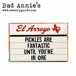 Magnet - El Arroyo Marquee - Pickles Are Fantastic Until You're In One