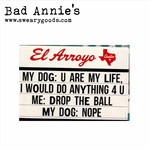 Magnet - El Arroyo Marquee - My Dog:  U Are My Life.  I Would Do Anything 4 U...